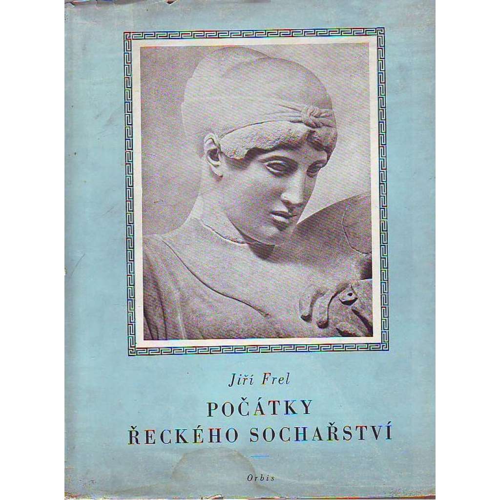 Počátky řeckého sochařství (edice: Světové dějiny, sv. 1) [antika, starověk Řecko, mj. Kuros, Kore, Akropolis]